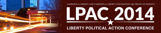 Campaign for Liberty and Campaign for Liberty Foundation are proud to present: LPAC 2014 - Liberty Political Action Conference